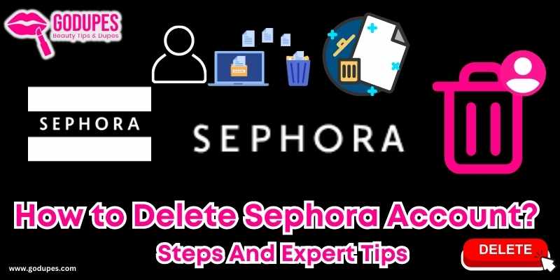 How to Delete Sephora Account? Step-by-step Guide and Tips