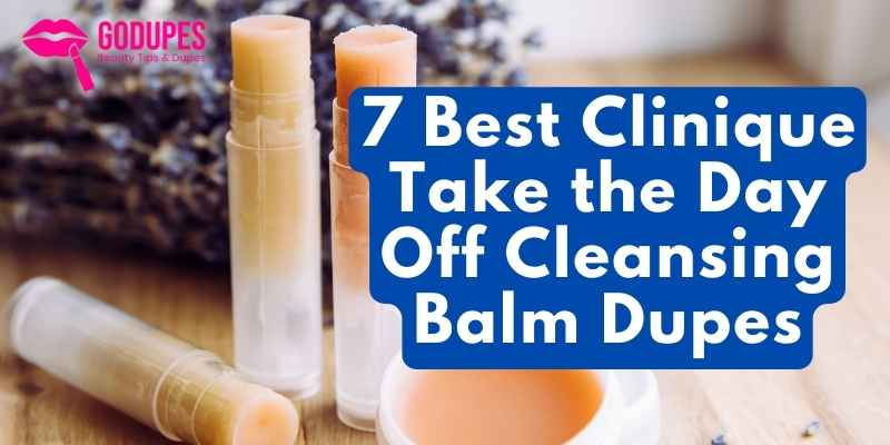 7 Best Clinique Take the Day Off Cleansing Balm Dupes