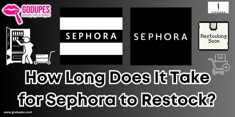 How Long Does It Take for Sephora to Restock? When Does Sephora Restock Beauty Products online