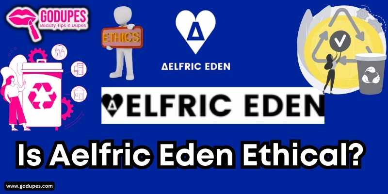 Is Aelfric Eden Ethical, Safe, Legit, Fast?