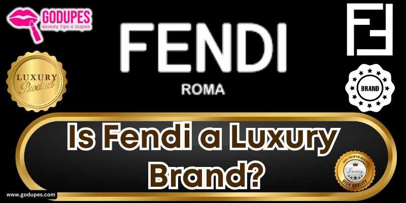 Is Fendi a Luxury Brand? Know the Fendi's Luxury Status
