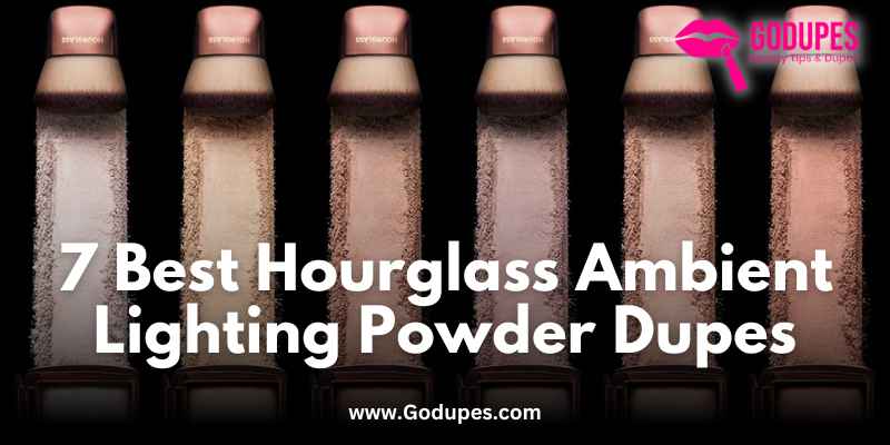 7 Best Hourglass Ambient Lighting Powder Dupes