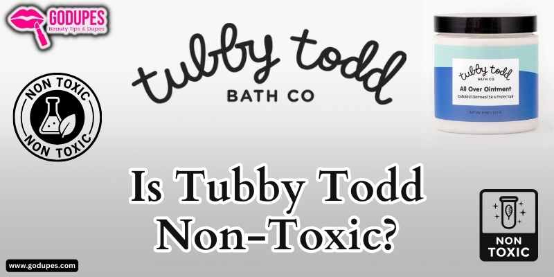 Is Tubby Todd Non-Toxic? Complete Guide