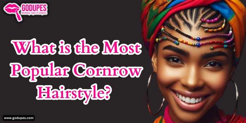 What are best Cornrows Hairstyle for Your Look?