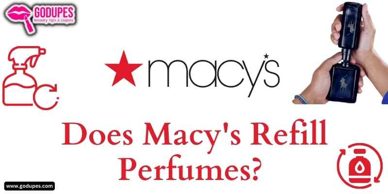 Complete Guide and Steps on Refilling perfumes at Macy's